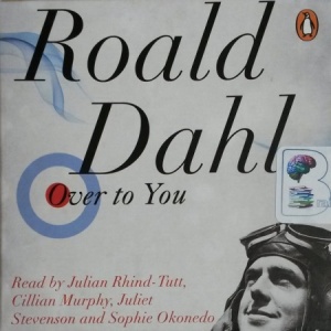Over to You written by Roald Dahl performed by Julian Rhind-Tutt, Cillian Murphy, Juliet Stevenson and Sophie Okonedo on CD (Unabridged)